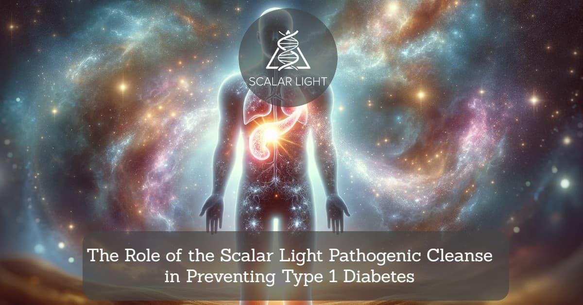 The Role of the Scalar Light Pathogenic Cleanse in Preventing Type 1 Diabetes